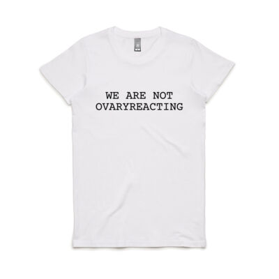 B&W We Are Not OvaryReacting Thumbnail